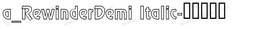 a_RewinderDemi Italic字体转换